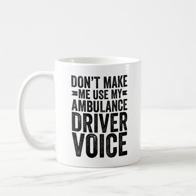 Don't Make Me Use My Ambulance Driver Voice Coffee Mug (Left)
