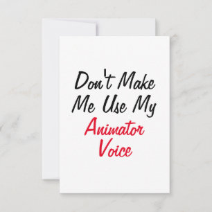 Don't Make Me Use My Animator Voice Card