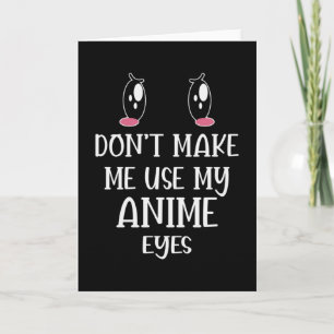 Don't make me use my Anime Eyes   Anime Lover Card