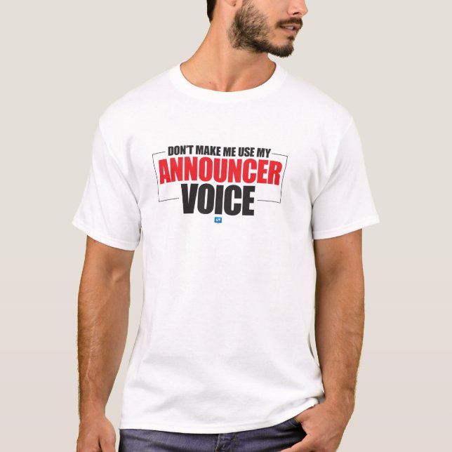 Don't Make Me Use My Announcer Voice T-shirt (Front)