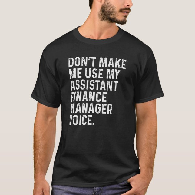 Don't Make Me Use My Assistant Finance Manager Voi T-Shirt (Front)