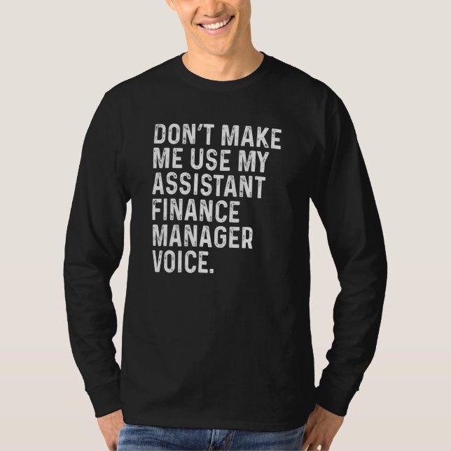 Don't Make Me Use My Assistant Finance Manager Voi T-Shirt (Front)