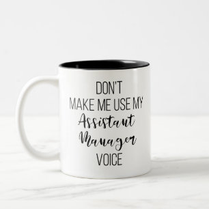 Don't Make Me Use My Assistant Manager Voice Two-Tone Coffee Mug