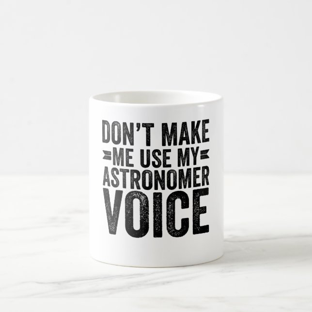Don't Make Me Use My Astronomer Voice Coffee Mug (Center)