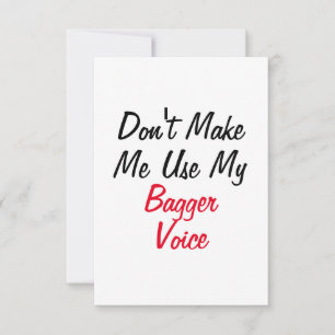 Don't Make Me Use My Bagger Voice  Card