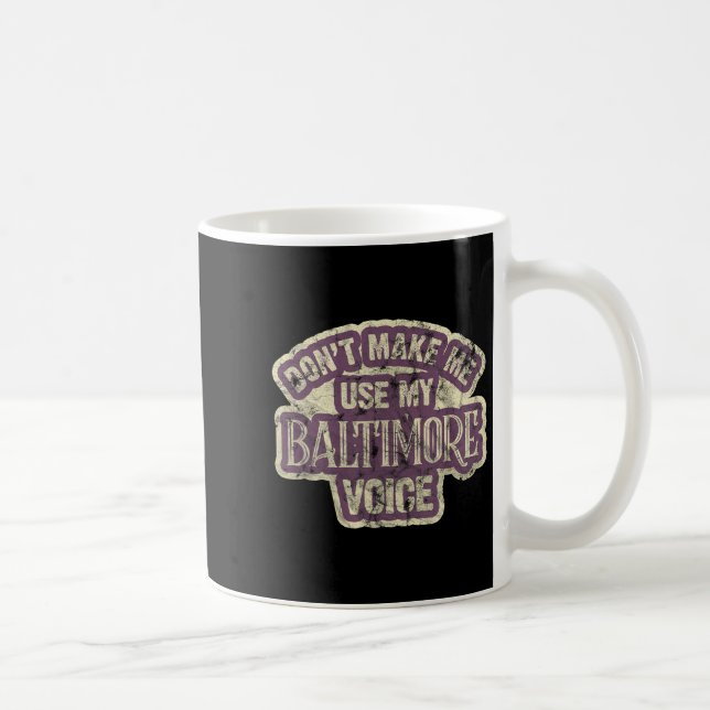 Don't Make Me Use My Baltimore Voice  Coffee Mug (Right)
