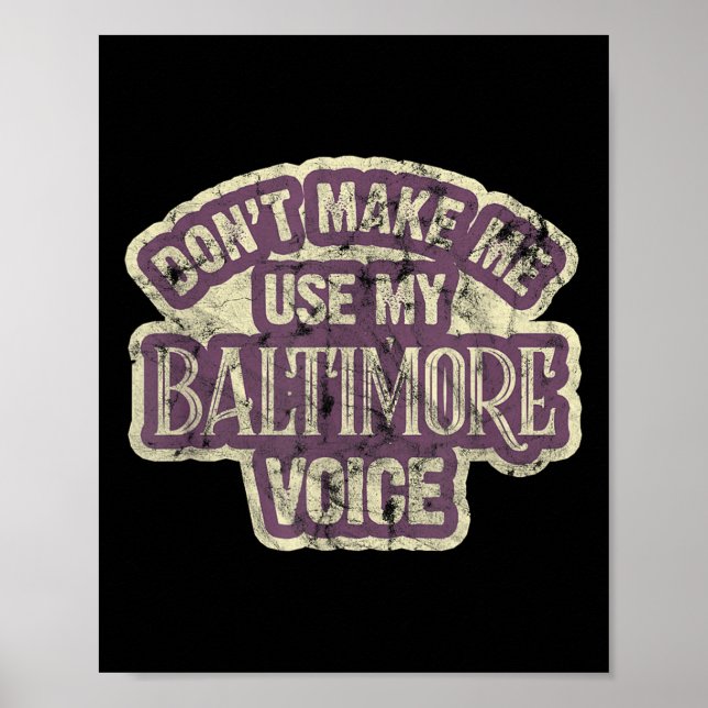 Don't Make Me Use My Baltimore Voice  Poster (Front)