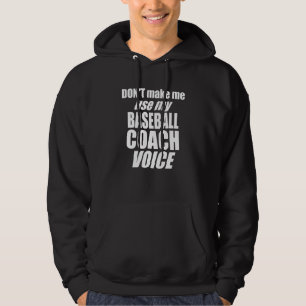 Don't Make Me Use My Baseball Coach Voice  Womens  Hoodie