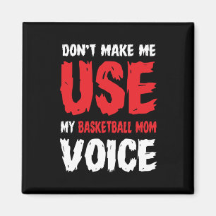 Don't Make Me Use My Basketball Mom Voice Magnet
