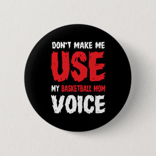 Don't Make Me Use My Basketball Mum Voice  6 Cm Round Badge