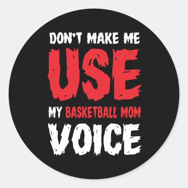 Don't Make Me Use My Basketball Mum Voice  Classic Round Sticker (Front)