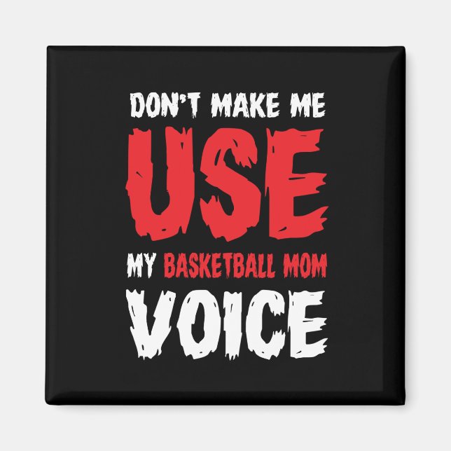 Don't Make Me Use My Basketball Mum Voice  Magnet (Front)