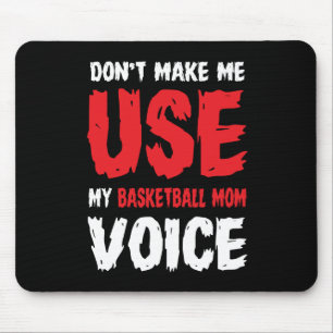 Don't Make Me Use My Basketball Mum Voice Mouse Pad