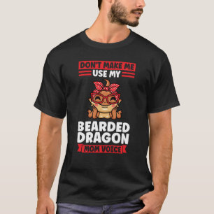 don't make me use my bearded dragon mom voice liza T-Shirt