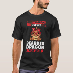 don't make me use my bearded dragon mum voice liza T-Shirt