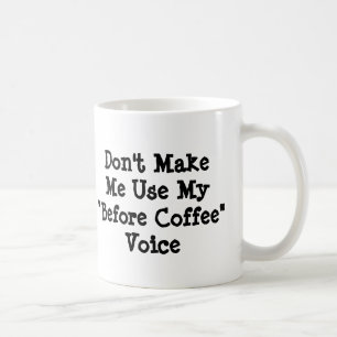 Don't Make Me Use My Before Coffee Voice Mug