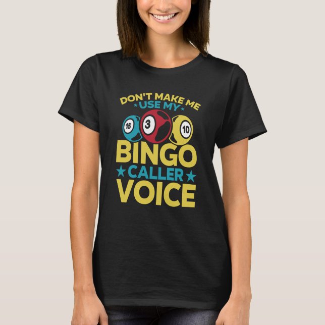 Don't Make Me Use My Bingo Caller Voice  Bingo Pla T-Shirt (Front)