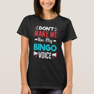 Don't Make Me Use My Bingo Voice  Lucky Gambling T-Shirt