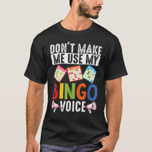 DonT Make Me Use My Bingo Voice  Lucky Gambling T-Shirt