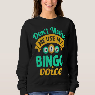 Don't Make Me Use My Bingo Womens Bingo Player Sweatshirt