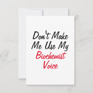 Don't Make Me Use My Biochemist Voice Card
