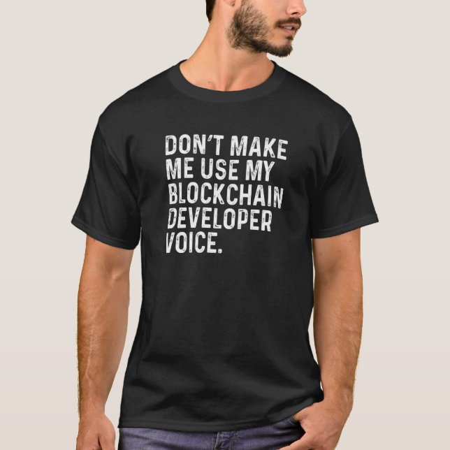 Don't Make Me Use My Blockchain Developer Voice Fu T-Shirt (Front)
