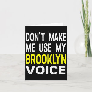 Don't Make Me Use My Brooklyn Voice Women's Funny  Card
