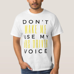 Don't Make Me Use My Bus Driver Voice bl T-Shirt