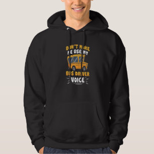 Don't Make Me Use My Bus Driver Voice Busman Opera Hoodie