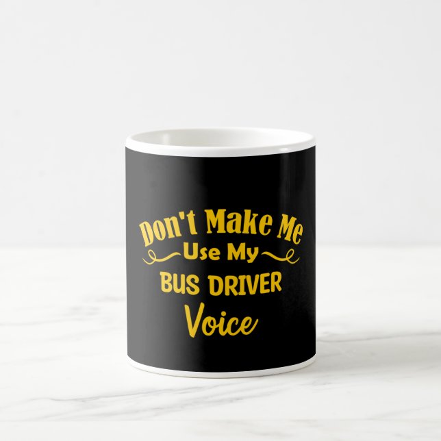 Don't Make Me Use My Bus Driver Voice Coffee Mug (Center)