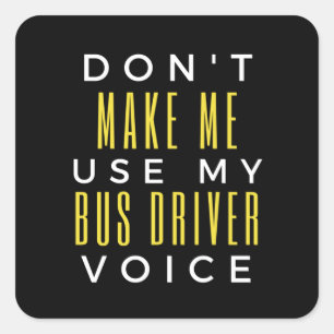 Don't Make Me Use My Bus Driver Voice Square Sticker