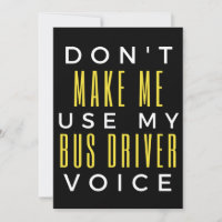 Don't Make Me Use My Bus Driver Voice