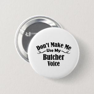 Don't Make Me Use My Butcher Voice 6 Cm Round Badge