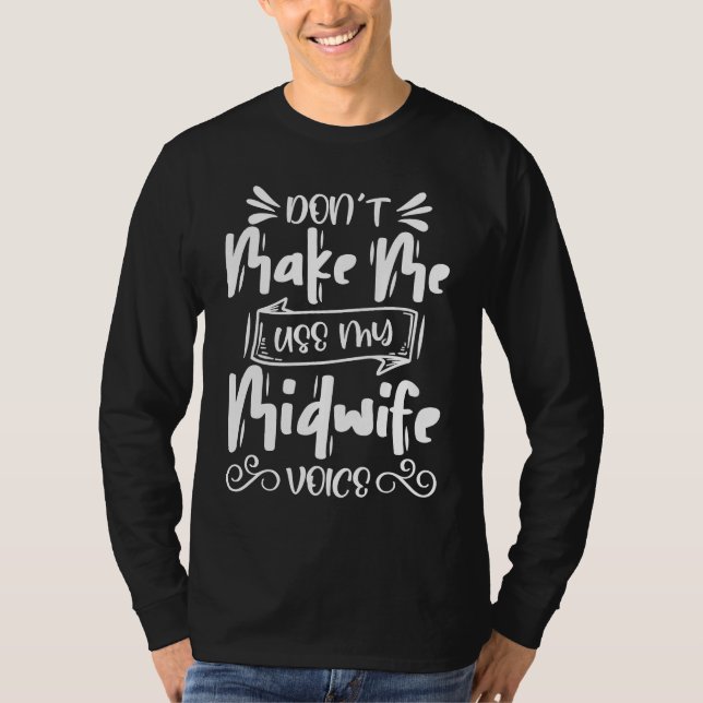 Don't Make Me Use My Case Manager  Midwife T-Shirt (Front)