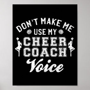 Don't Make Me Use My Cheer Coach Voice Funny Cheer Poster