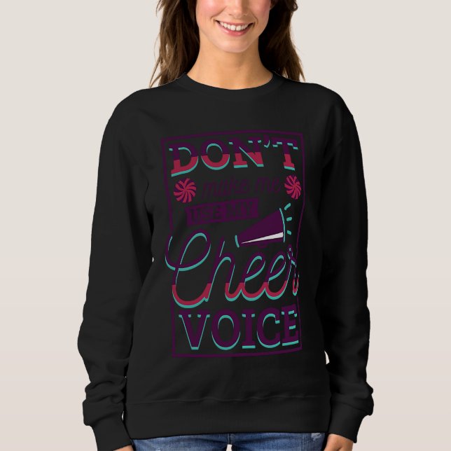Don't Make Me Use My Cheer Voice Cheering Cheerlea Sweatshirt (Front)