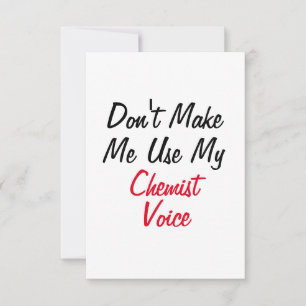 Don't Make Me Use My Chemist Voice Card