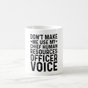 Don't Make Me Use My Chief Human Resources Officer Coffee Mug