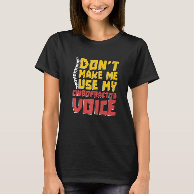 Don't Make Me Use My Chiropractic Voice Spine Chir T-Shirt (Front)
