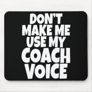 Dont Make Me Use My Coach Voice Lead Mentor Coachi Mouse Pad