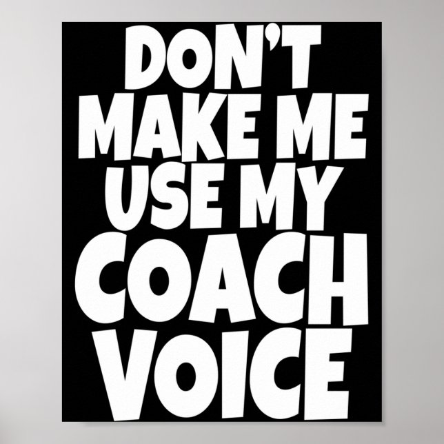 Dont Make Me Use My Coach Voice Lead Mentor Coachi Poster (Front)