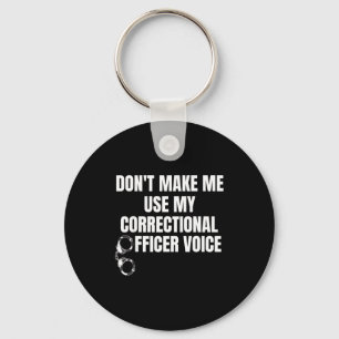 Don't Make Me Use My Correctional Officer Voice Fu Key Ring
