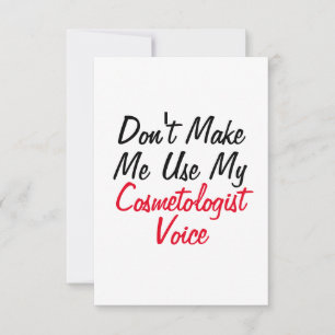 Don't Make Me Use My Cosmetologist Voice Card