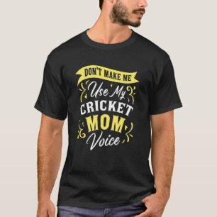 Don't Make Me Use My Cricket Mum Voice  Fan Suppor T-Shirt