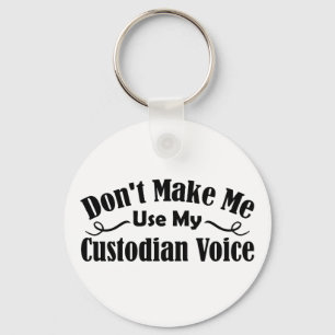 Don't Make Me Use My Custodian Voice Key Ring