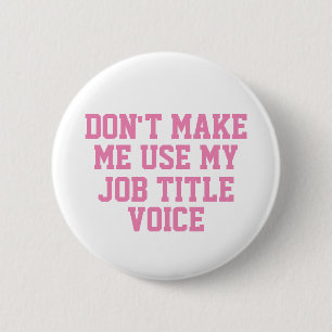 Don't make me use my - Custom Job Title - Voice 6 Cm Round Badge
