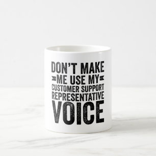 Don't Make Me Use My Customer Support Rep Voice Coffee Mug