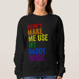 Don't Make Me Use My Daddy Voice Fun Lgbtq Gay Pri Sweatshirt