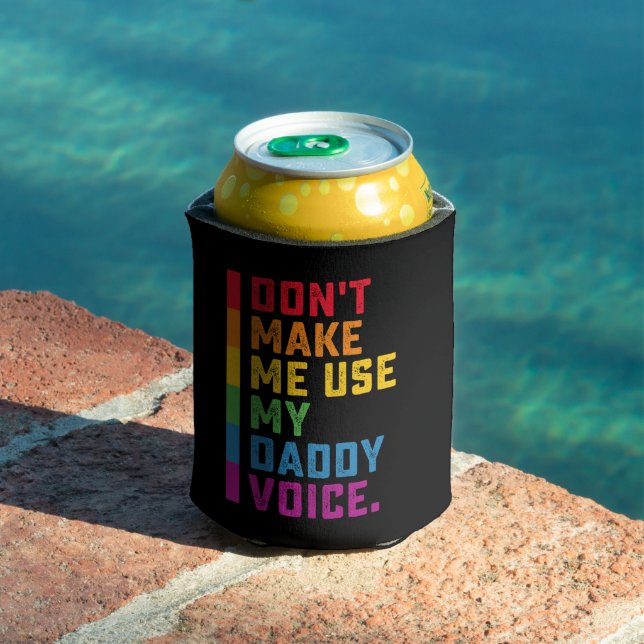 Don't Make Me Use My Daddy Voice Funny Gay LGBTQ Can Cooler (In Situ Pool)