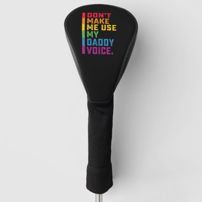 Don't Make Me Use My Daddy Voice Funny Gay LGBTQ Golf Head Cover (Front)